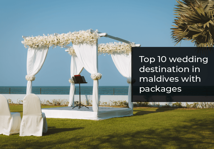 Top 10 Wedding Destinations In Maldives With Packages